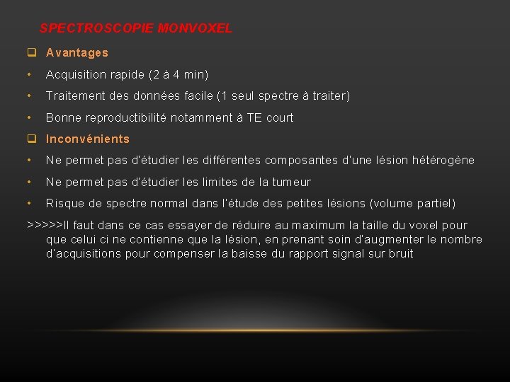 SPECTROSCOPIE MONVOXEL q Avantages • Acquisition rapide (2 à 4 min) • Traitement des