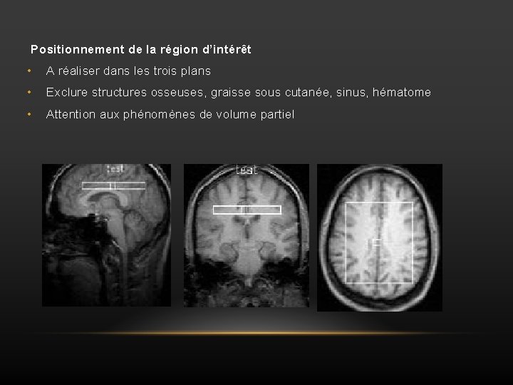 Positionnement de la région d’intérêt • A réaliser dans les trois plans • Exclure