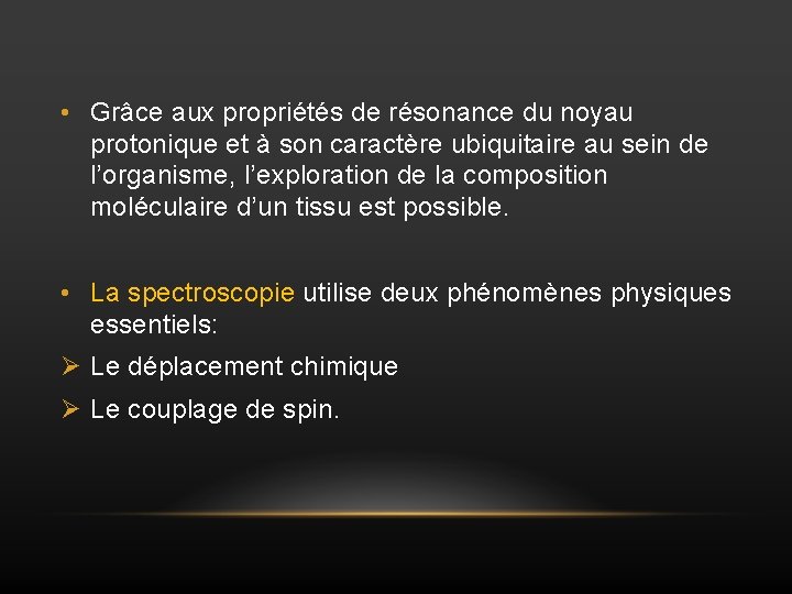  • Grâce aux propriétés de résonance du noyau protonique et à son caractère