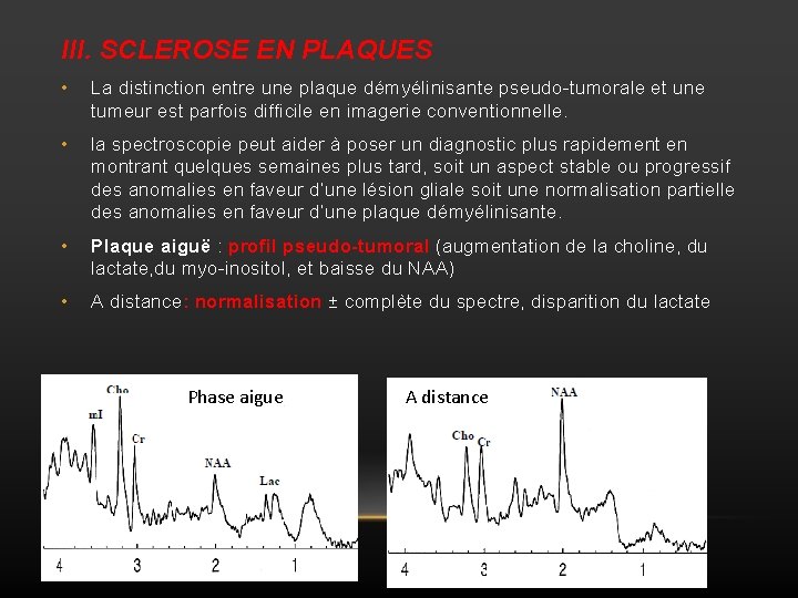 III. SCLEROSE EN PLAQUES • La distinction entre une plaque démyélinisante pseudo-tumorale et une