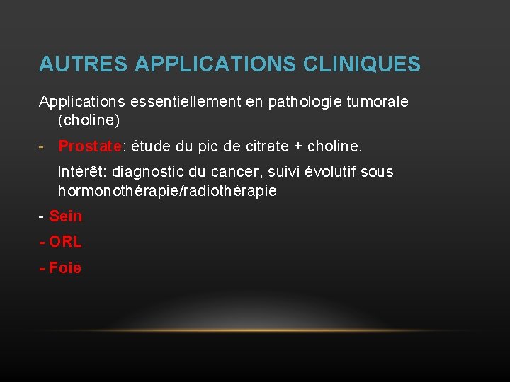 AUTRES APPLICATIONS CLINIQUES Applications essentiellement en pathologie tumorale (choline) - Prostate: étude du pic