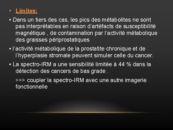  • Limites: • Dans un tiers des cas, les pics des métabolites ne