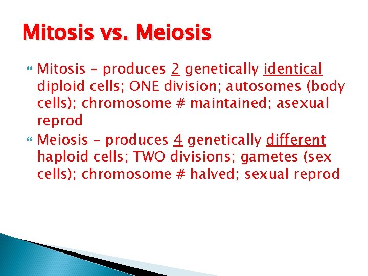 Mitosis vs. Meiosis Mitosis – produces 2 genetically identical diploid cells; ONE division; autosomes
