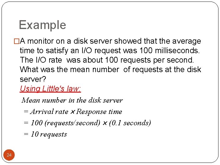 Example �A monitor on a disk server showed that the average time to satisfy