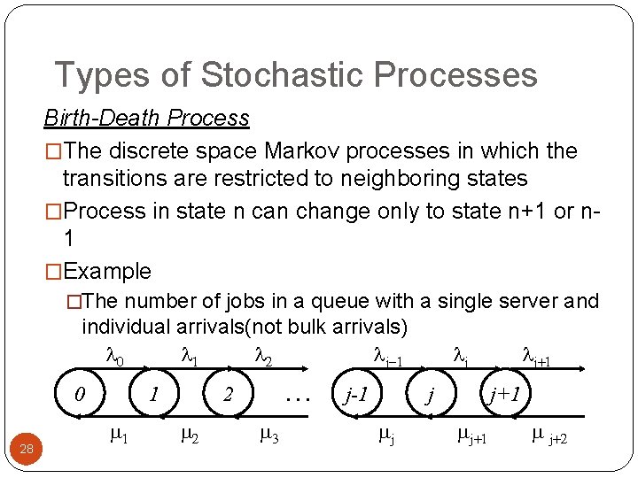 Types of Stochastic Processes Birth-Death Process �The discrete space Markov processes in which the
