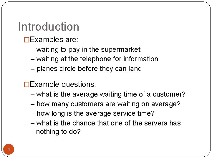 Introduction �Examples are: – waiting to pay in the supermarket – waiting at the