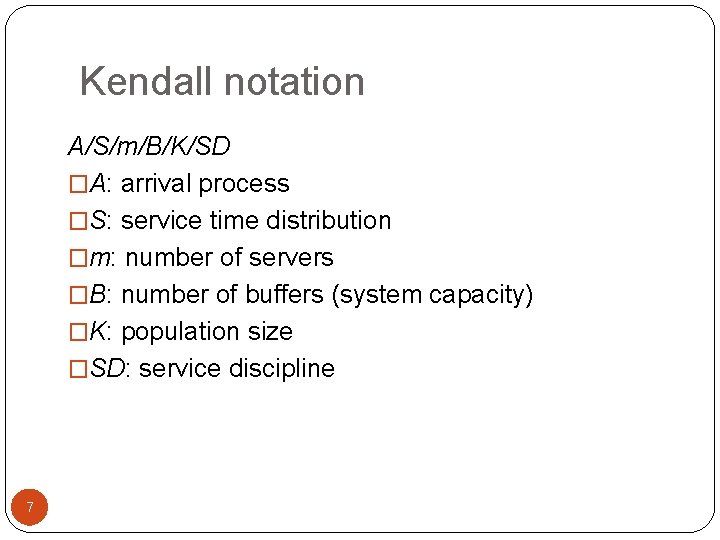 Kendall notation A/S/m/B/K/SD �A: arrival process �S: service time distribution �m: number of servers