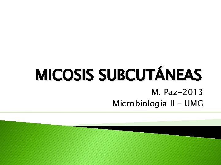MICOSIS SUBCUTÁNEAS M. Paz-2013 Microbiología II - UMG 