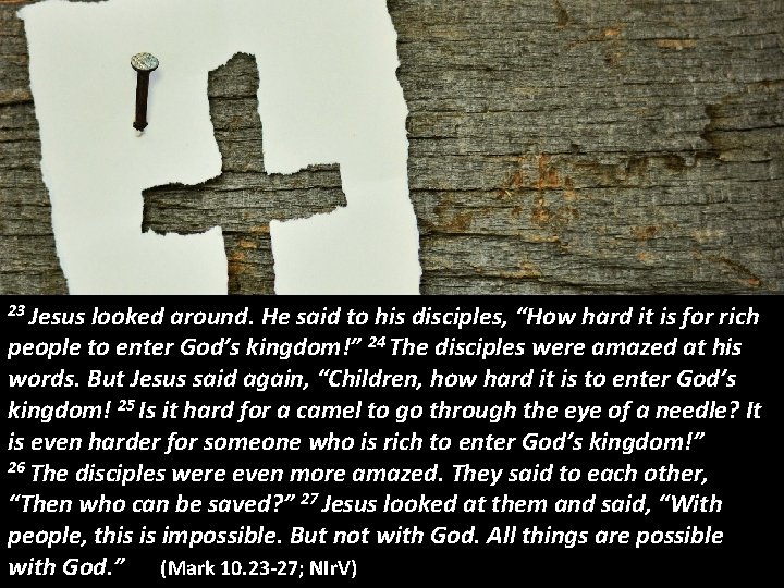 23 Jesus looked around. He said to his disciples, “How hard it is for