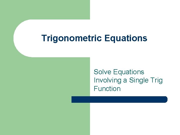 Trigonometric Equations Solve Equations Involving a Single Trig Function 