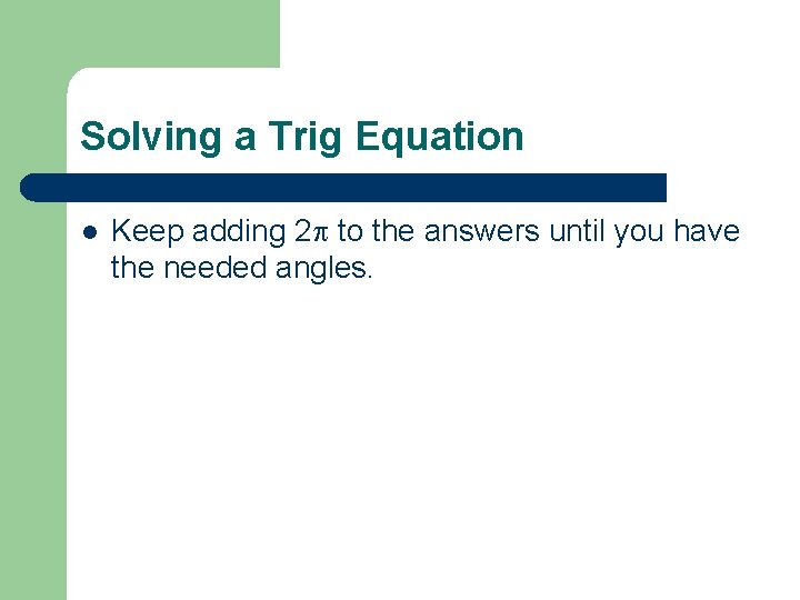 Solving a Trig Equation l Keep adding 2 p to the answers until you