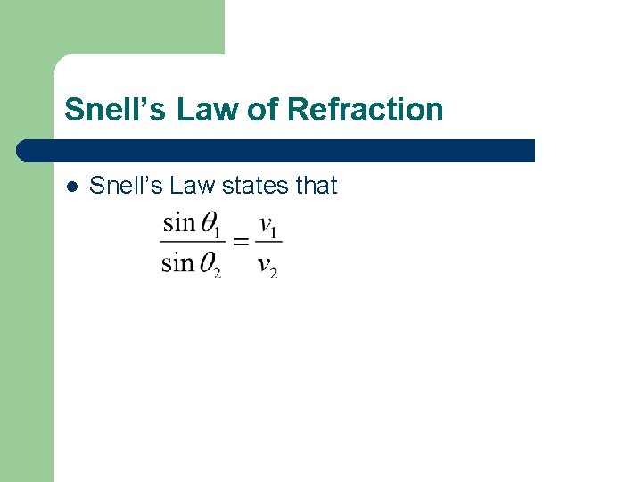 Snell’s Law of Refraction l Snell’s Law states that 