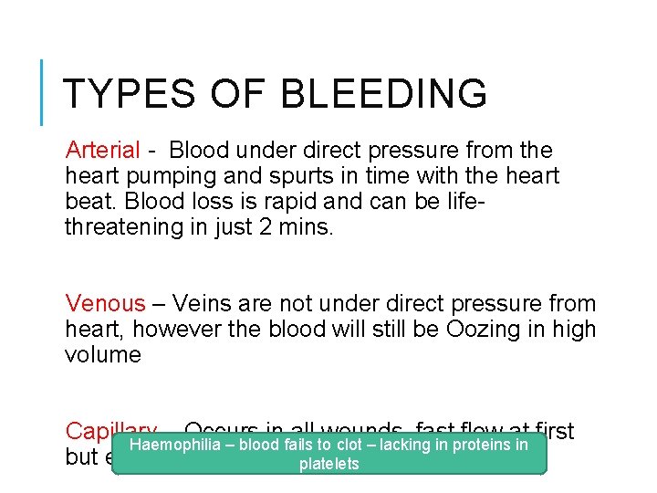 TYPES OF BLEEDING Arterial - Blood under direct pressure from the heart pumping and