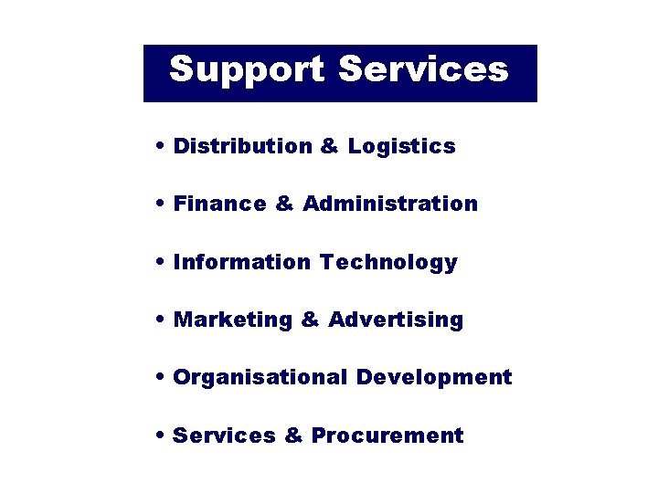 Support Services • Distribution & Logistics • Finance & Administration • Information Technology •