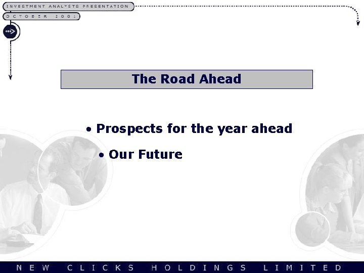 The Road Ahead • Prospects for the year ahead • Our Future 