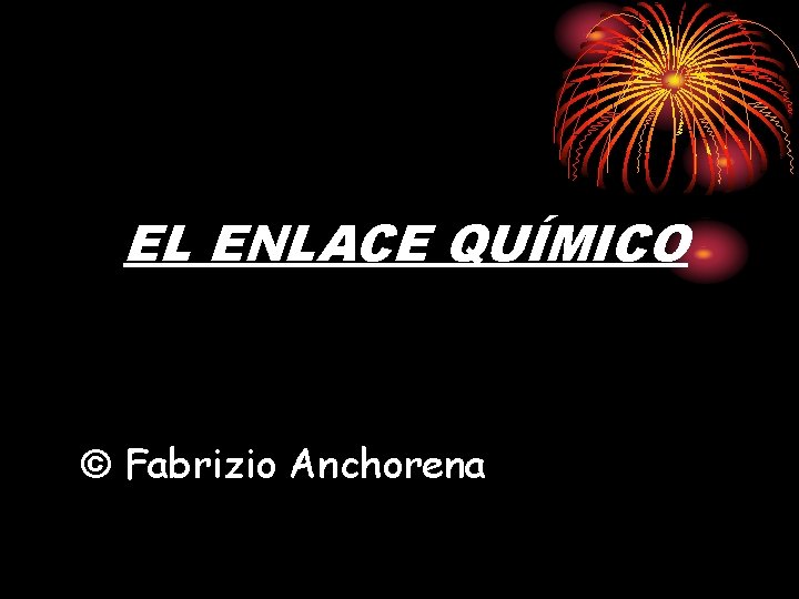 EL ENLACE QUÍMICO © Fabrizio Anchorena 