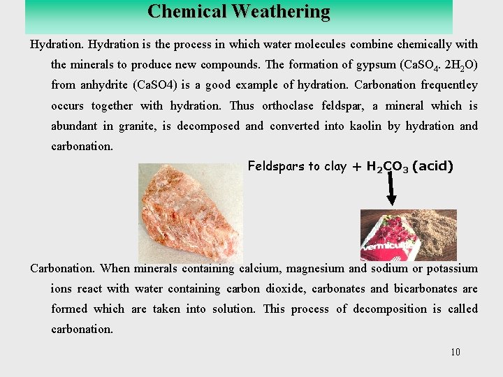 Chemical Weathering Hydration is the process in which water molecules combine chemically with the