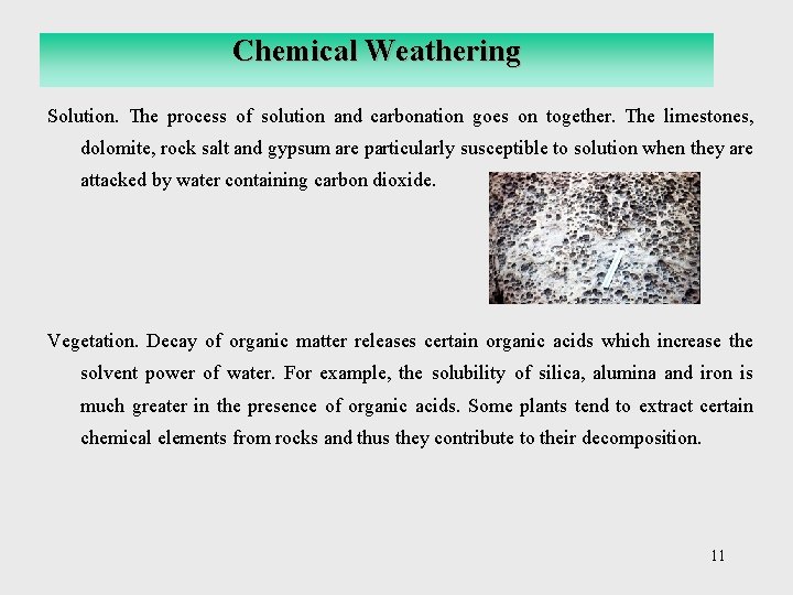 Chemical Weathering Solution. The process of solution and carbonation goes on together. The limestones,