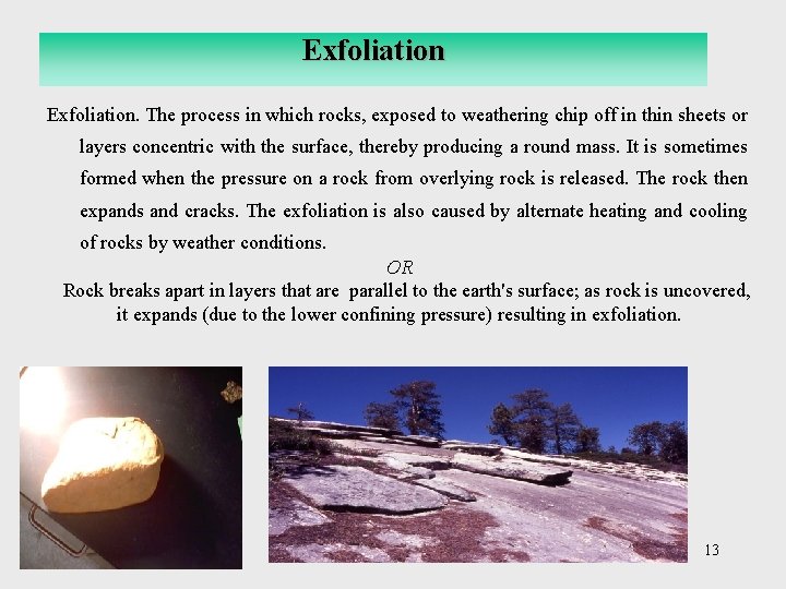 Exfoliation. The process in which rocks, exposed to weathering chip off in thin sheets