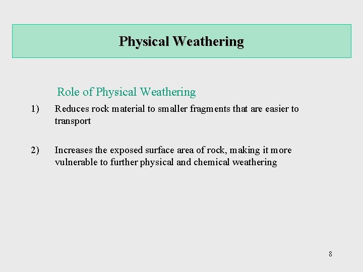 Physical Weathering Role of Physical Weathering 1) Reduces rock material to smaller fragments that