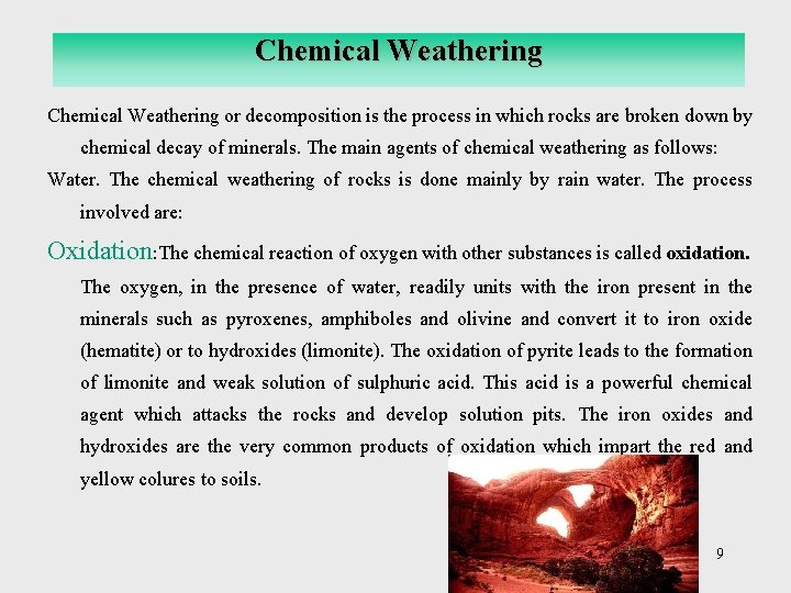 Chemical Weathering or decomposition is the process in which rocks are broken down by