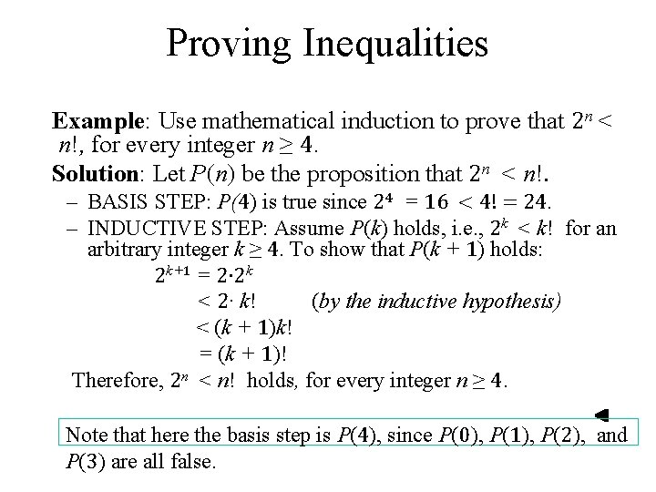 Proving Inequalities Example: Use mathematical induction to prove that 2 n < n!, for