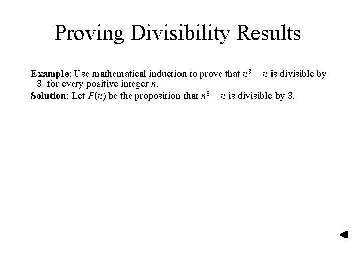 Proving Divisibility Results Example: Use mathematical induction to prove that n 3 − n