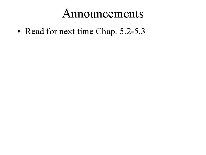 Announcements • Read for next time Chap. 5. 2 -5. 3 