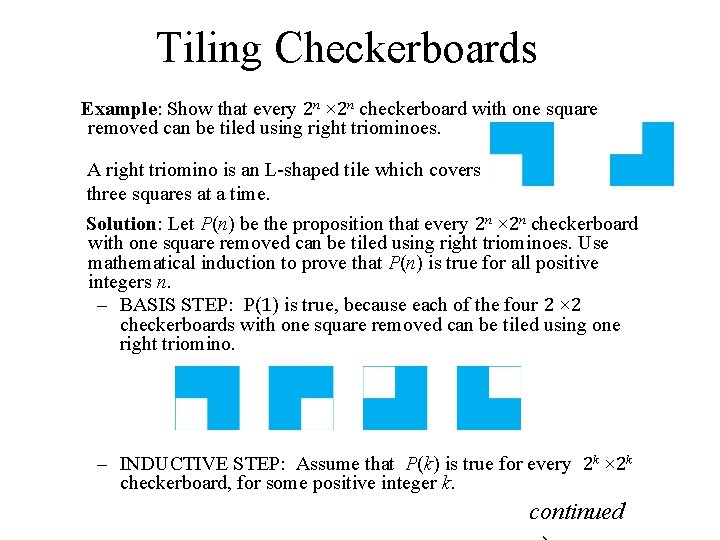 Tiling Checkerboards Example: Show that every 2 n × 2 n checkerboard with one