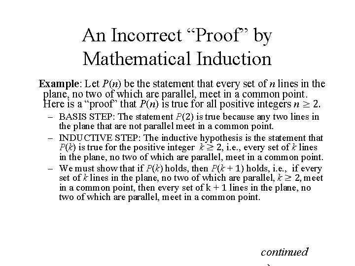 An Incorrect “Proof” by Mathematical Induction Example: Let P(n) be the statement that every