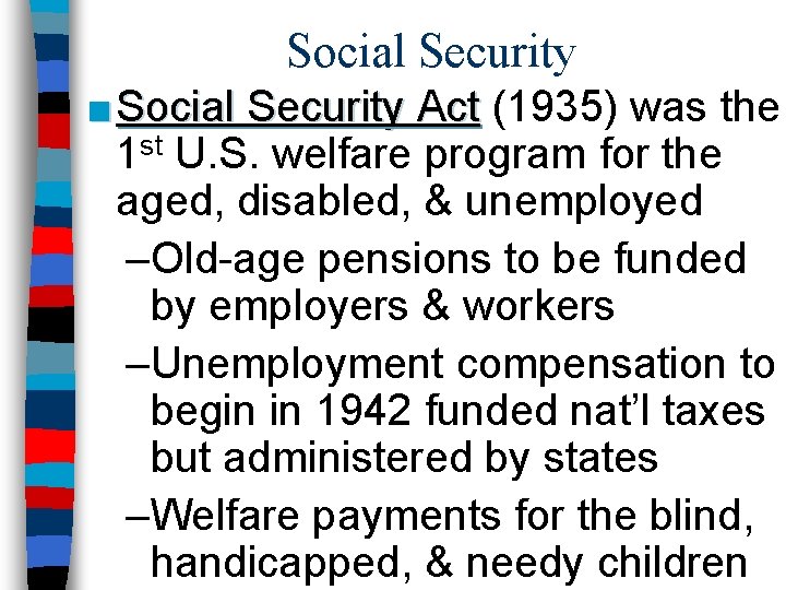 Social Security ■ Social Security Act (1935) was the 1 st U. S. welfare