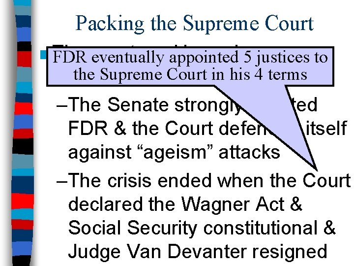 Packing the Supreme Court ■ The court-packing scheme was FDR eventually appointed 5 justices