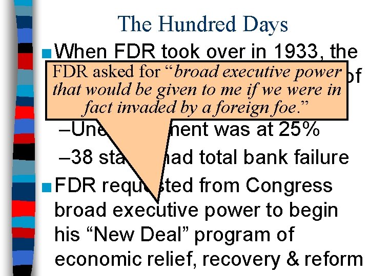 The Hundred Days ■ When FDR took over in 1933, the FDR for “broad