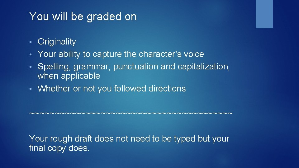 You will be graded on Originality • Your ability to capture the character’s voice
