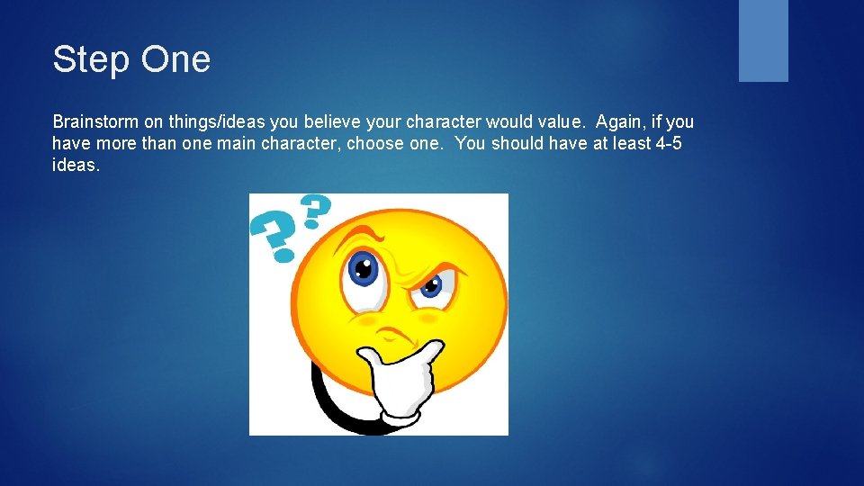 Step One Brainstorm on things/ideas you believe your character would value. Again, if you
