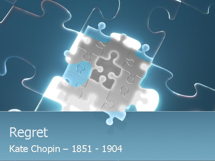 Regret Kate Chopin – 1851 - 1904 