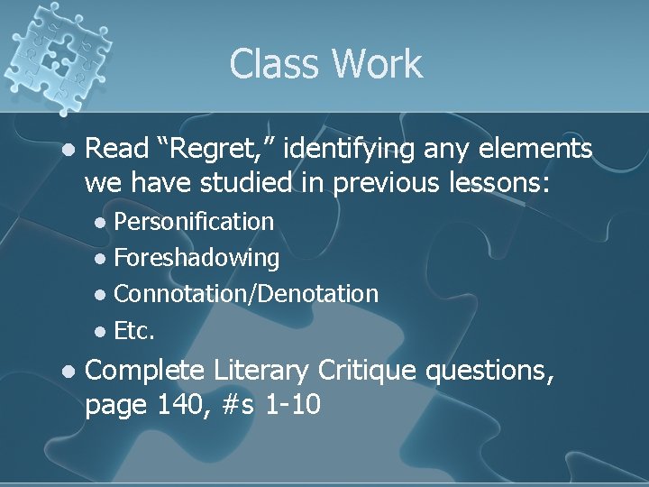 Class Work l Read “Regret, ” identifying any elements we have studied in previous