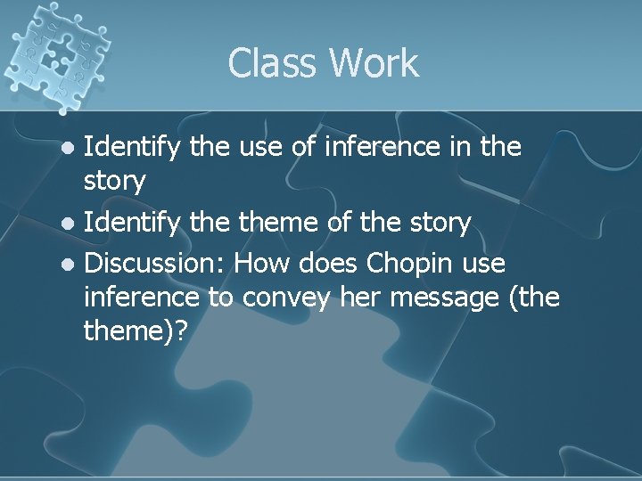 Class Work Identify the use of inference in the story l Identify theme of