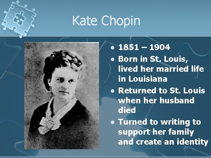 Kate Chopin l l 1851 – 1904 Born in St. Louis, lived her married