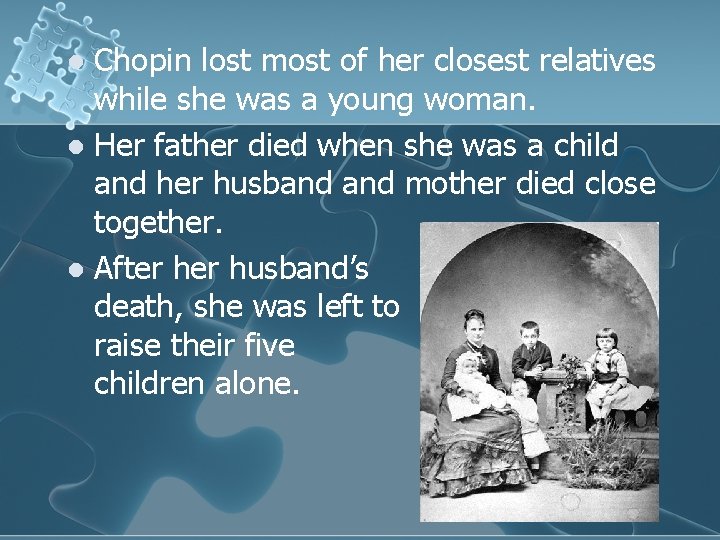 Chopin lost most of her closest relatives while she was a young woman. l