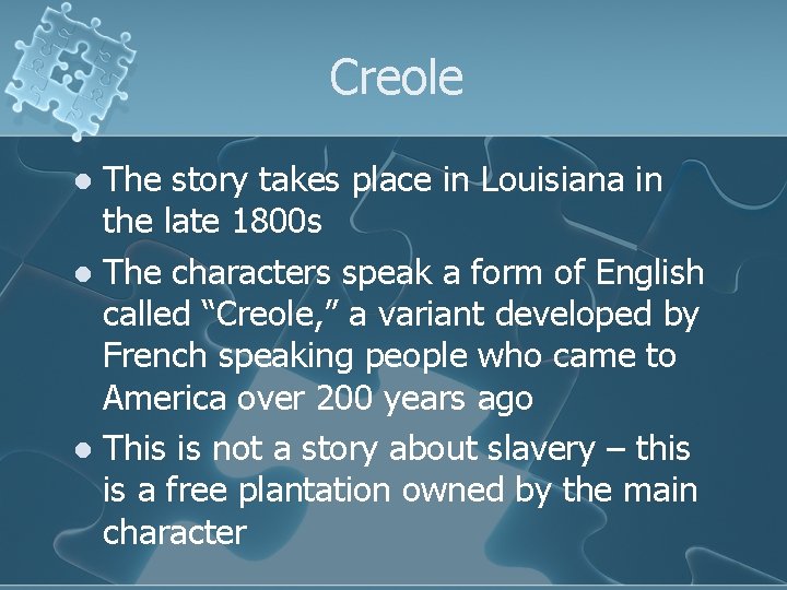Creole The story takes place in Louisiana in the late 1800 s l The