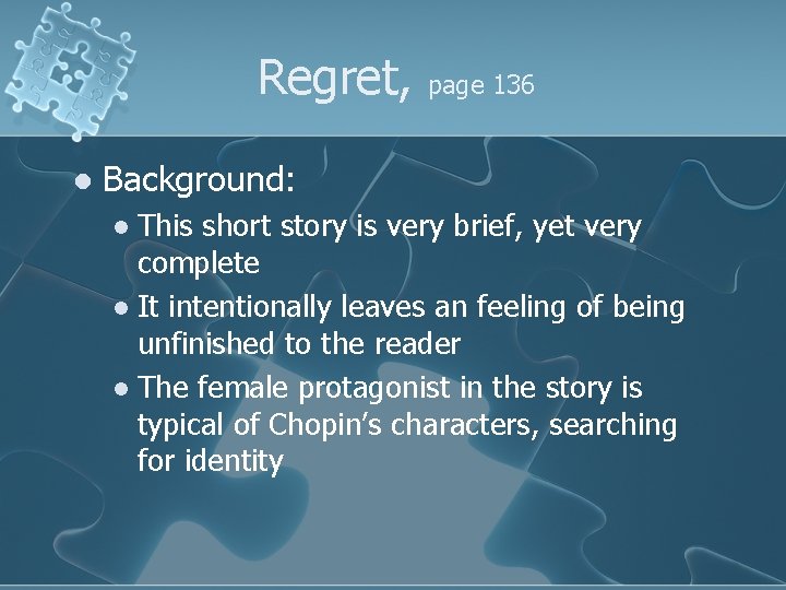 Regret, l page 136 Background: This short story is very brief, yet very complete