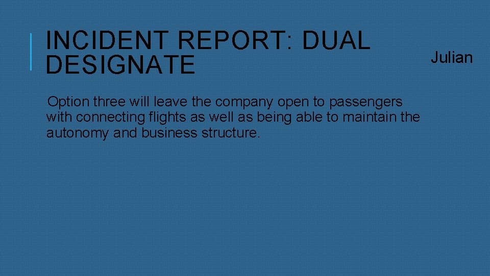 INCIDENT REPORT: DUAL DESIGNATE Option three will leave the company open to passengers with