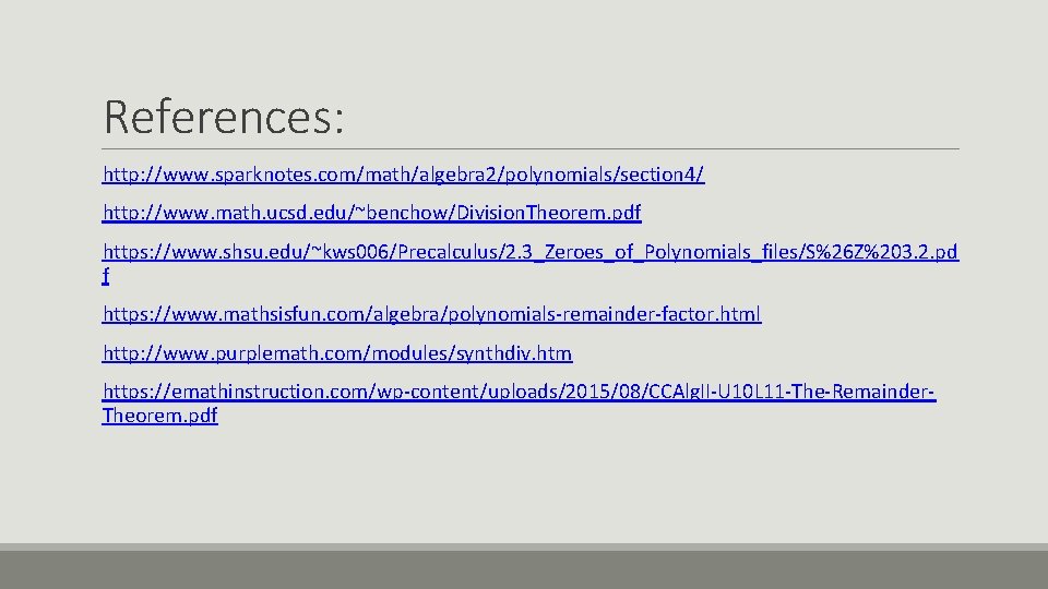 References: http: //www. sparknotes. com/math/algebra 2/polynomials/section 4/ http: //www. math. ucsd. edu/~benchow/Division. Theorem. pdf