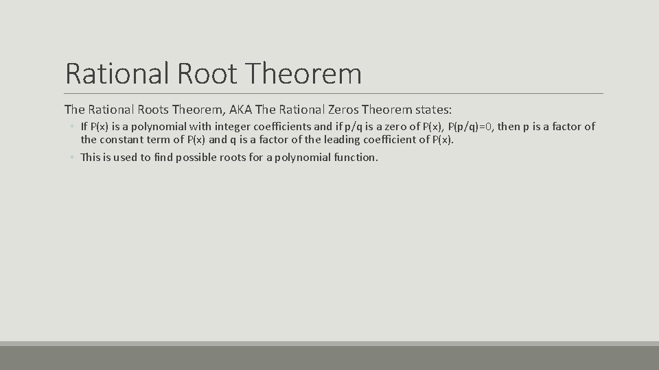 Rational Root Theorem The Rational Roots Theorem, AKA The Rational Zeros Theorem states: ◦