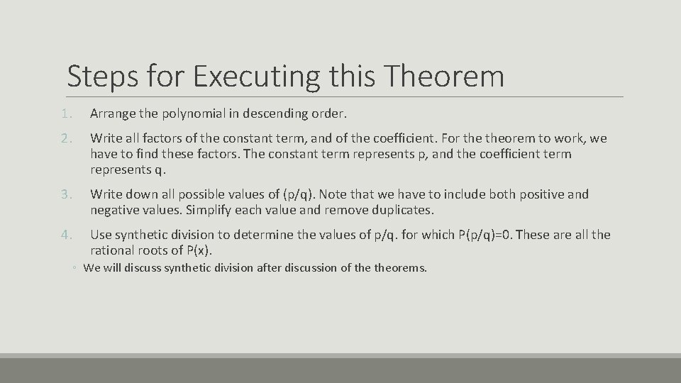 Steps for Executing this Theorem 1. Arrange the polynomial in descending order. 2. Write
