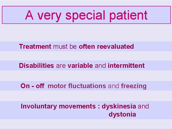 A very special patient Treatment must be often reevaluated Disabilities are variable and intermittent