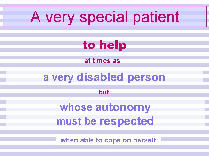 A very special patient to help at times as a very disabled person but