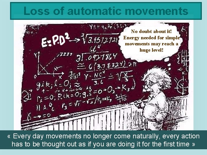 Loss of automatic movements No doubt about it! Energy needed for simple movements may