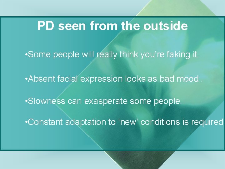 PD seen from the outside • Some people will really think you’re faking it.